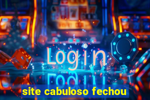 site cabuloso fechou